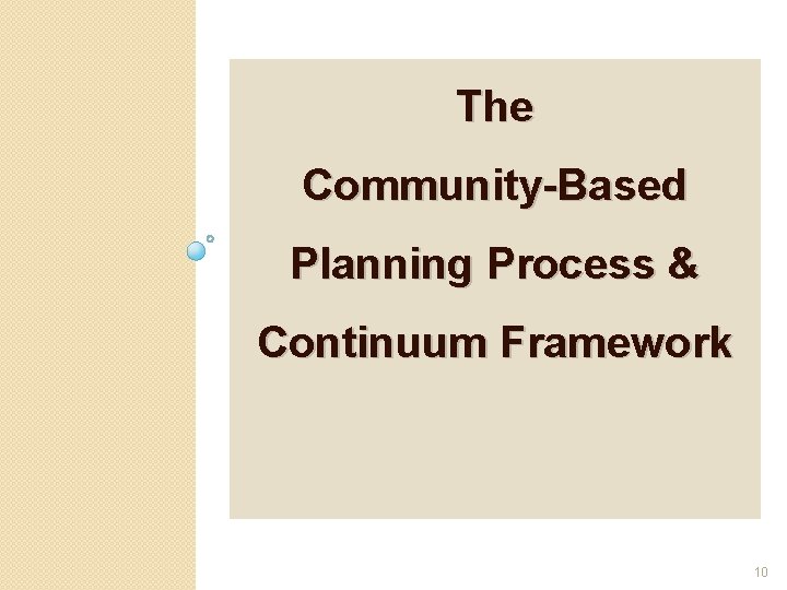 The Community-Based Planning Process & Continuum Framework 10 