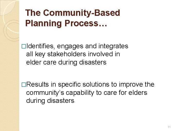 The Community-Based Planning Process… �Identifies, engages and integrates all key stakeholders involved in elder