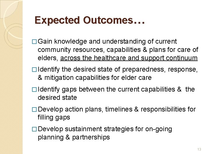 Expected Outcomes… � Gain knowledge and understanding of current community resources, capabilities & plans