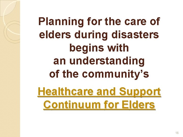 Planning for the care of elders during disasters begins with an understanding of the