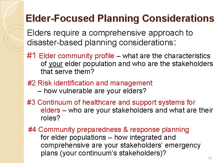 Elder-Focused Planning Considerations Elders require a comprehensive approach to disaster-based planning considerations: #1 Elder