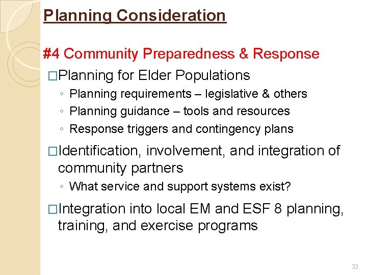 Planning Consideration #4 Community Preparedness & Response �Planning for Elder Populations ◦ Planning requirements