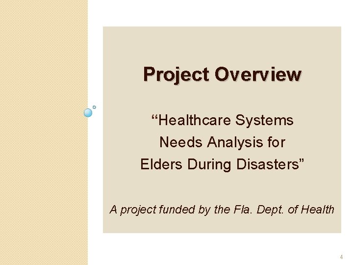 Project Overview “Healthcare Systems Needs Analysis for Elders During Disasters” A project funded by