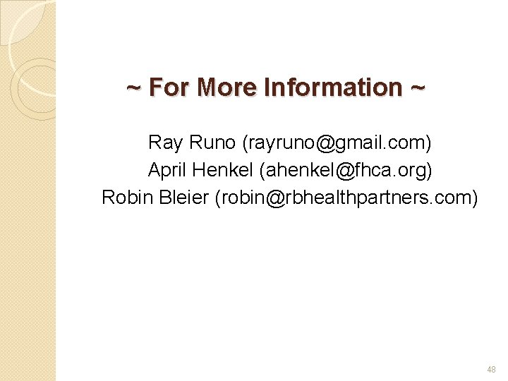 ~ For More Information ~ Ray Runo (rayruno@gmail. com) April Henkel (ahenkel@fhca. org) Robin