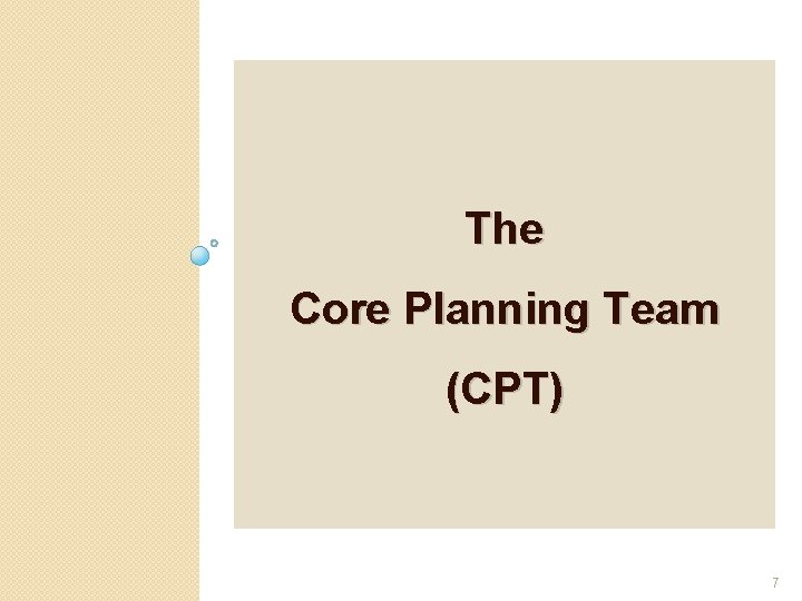 The Core Planning Team (CPT) 7 