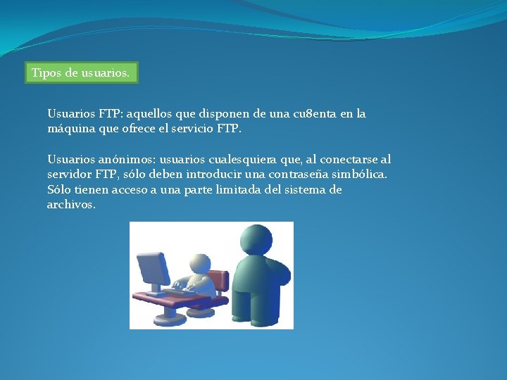 Tipos de usuarios. Usuarios FTP: aquellos que disponen de una cu 8 enta en