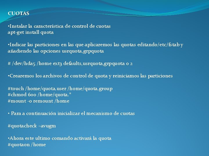 CUOTAS • Instalar la característica de control de cuotas apt-get install quota • Indicar