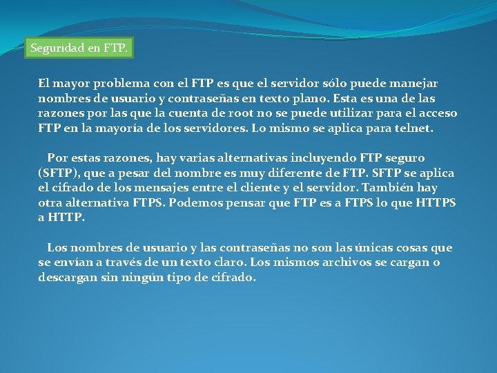 Seguridad en FTP. El mayor problema con el FTP es que el servidor sólo