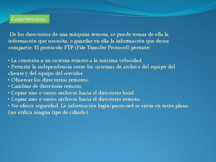 Características. De los directorios de una máquina remota, se puede tomar de ella la