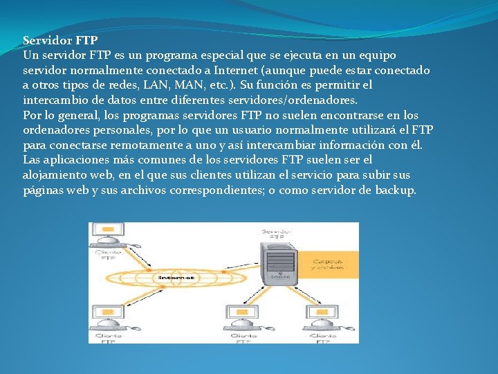 Servidor FTP Un servidor FTP es un programa especial que se ejecuta en un