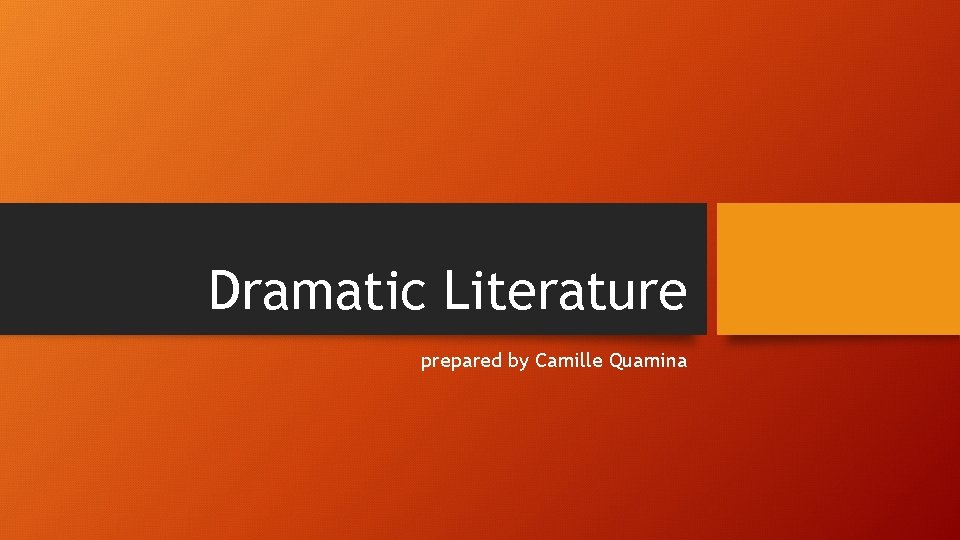 Dramatic Literature prepared by Camille Quamina 