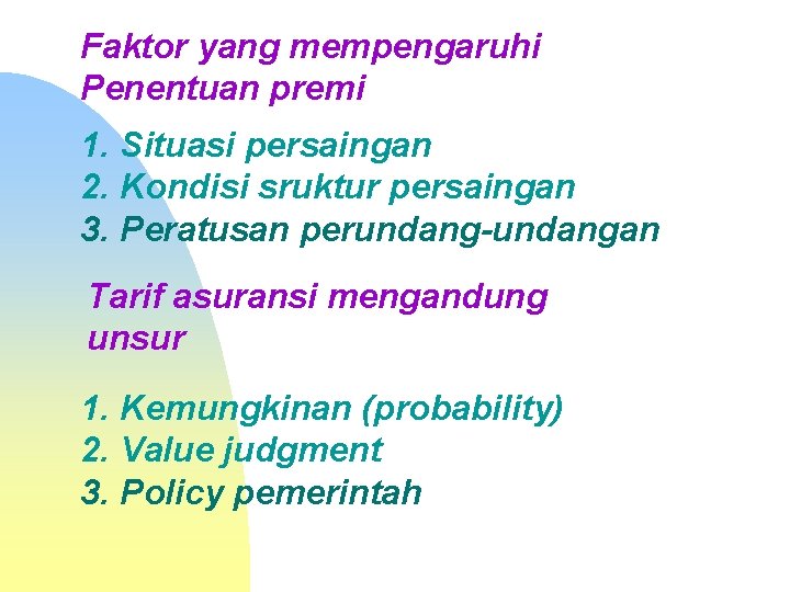 Faktor yang mempengaruhi Penentuan premi 1. Situasi persaingan 2. Kondisi sruktur persaingan 3. Peratusan