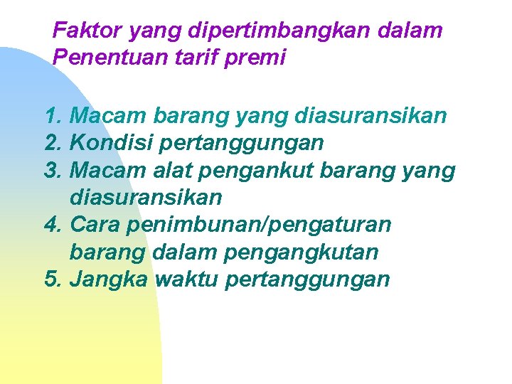 Faktor yang dipertimbangkan dalam Penentuan tarif premi 1. Macam barang yang diasuransikan 2. Kondisi