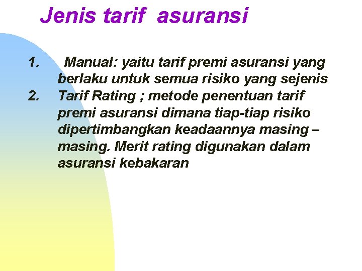 Jenis tarif asuransi 1. 2. Manual: yaitu tarif premi asuransi yang berlaku untuk semua