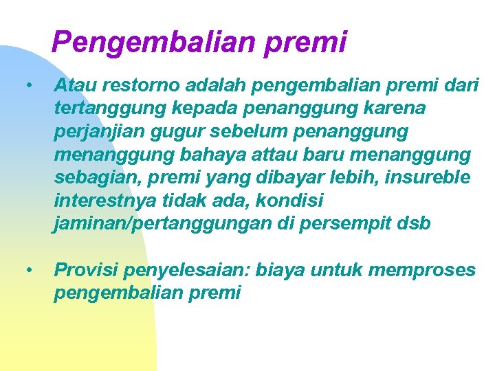 Pengembalian premi • Atau restorno adalah pengembalian premi dari tertanggung kepada penanggung karena perjanjian