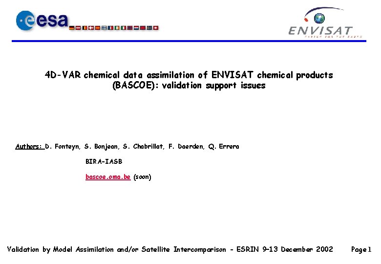 4 D-VAR chemical data assimilation of ENVISAT chemical products (BASCOE): validation support issues Authors: 4 D-VAR chemical data assimilation of ENVISAT chemical products (BASCOE): validation support issues Authors:
