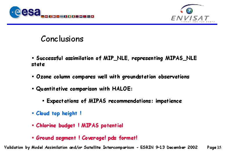 Conclusions § Successful assimilation of MIP_NLE, representing MIPAS_NLE state § Ozone column compares well Conclusions § Successful assimilation of MIP_NLE, representing MIPAS_NLE state § Ozone column compares well
