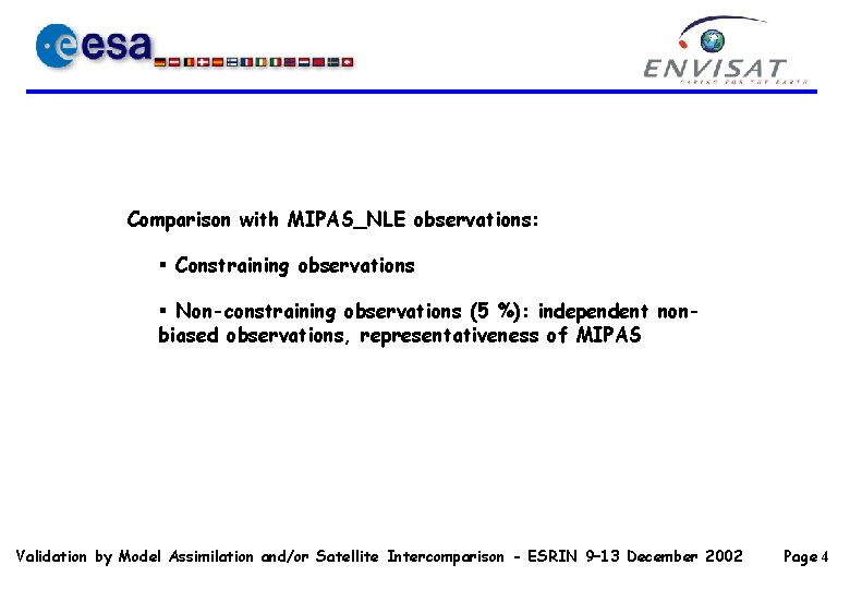 Comparison with MIPAS_NLE observations: § Constraining observations § Non-constraining observations (5 %): independent nonbiased Comparison with MIPAS_NLE observations: § Constraining observations § Non-constraining observations (5 %): independent nonbiased