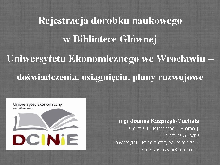 Rejestracja dorobku naukowego w Bibliotece Głównej Uniwersytetu Ekonomicznego we Wrocławiu – doświadczenia, osiągnięcia, plany