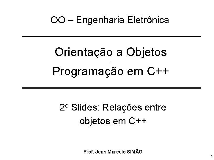 OO – Engenharia Eletrônica Orientação a Objetos - Programação em C++ 2 o Slides: