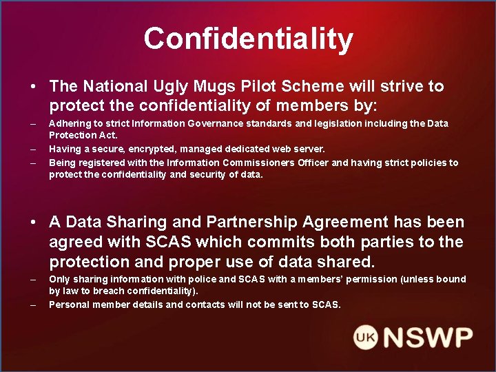 Confidentiality • The National Ugly Mugs Pilot Scheme will strive to protect the confidentiality