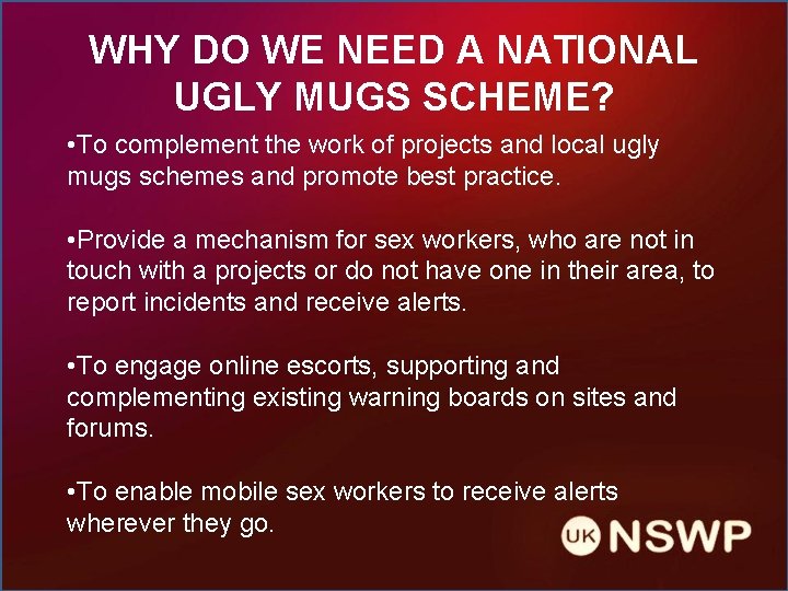 WHY DO WE NEED A NATIONAL UGLY MUGS SCHEME? • To complement the work