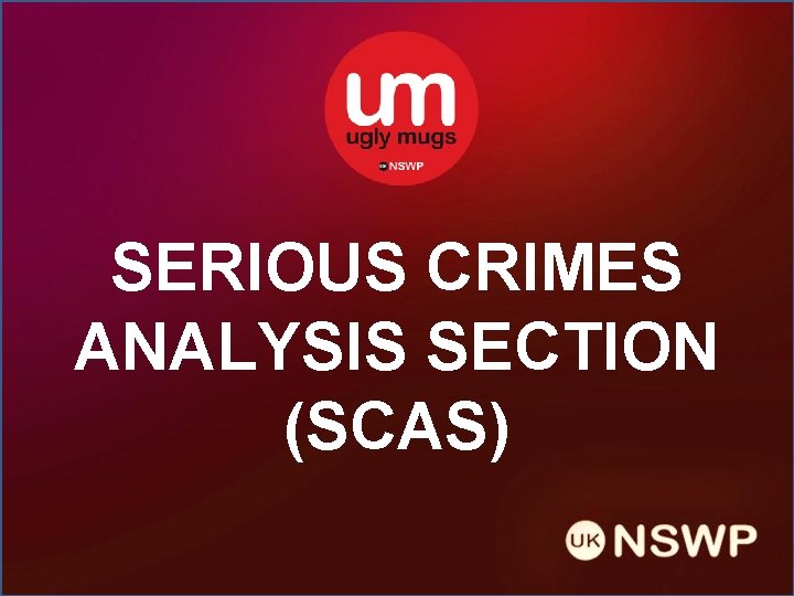 SERIOUS CRIMES ANALYSIS SECTION (SCAS) 