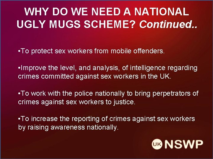 WHY DO WE NEED A NATIONAL UGLY MUGS SCHEME? Continued. . • To protect