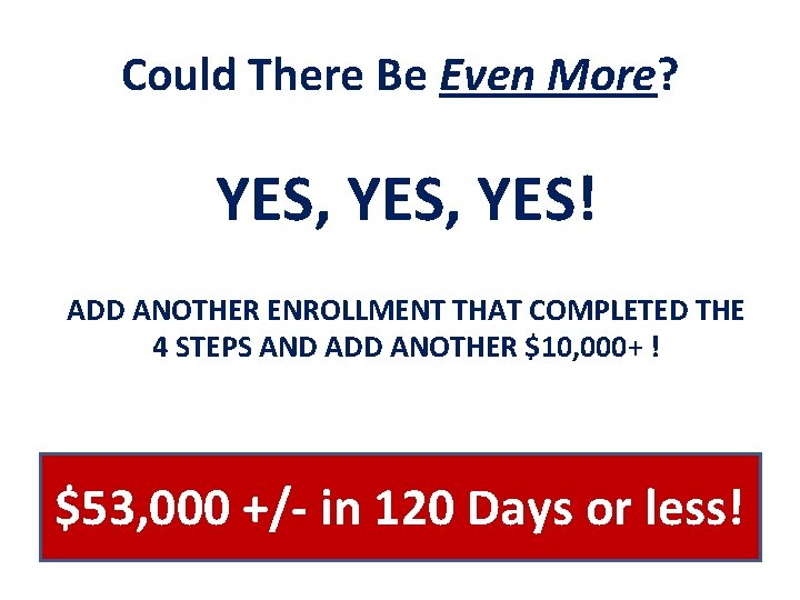 Could There Be Even More? YES, YES! ADD ANOTHER ENROLLMENT THAT COMPLETED THE 4