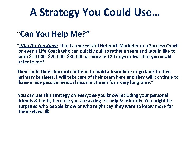 A Strategy You Could Use… “Can You Help Me? ” “Who Do You Know