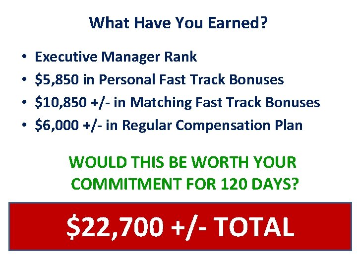 What Have You Earned? • • Executive Manager Rank $5, 850 in Personal Fast