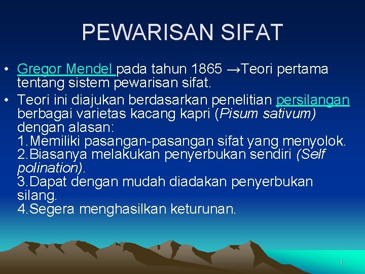 PEWARISAN SIFAT • Gregor Mendel pada tahun 1865 →Teori pertama tentang sistem pewarisan sifat.