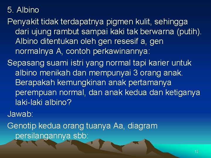 5. Albino Penyakit tidak terdapatnya pigmen kulit, sehingga dari ujung rambut sampai kaki tak