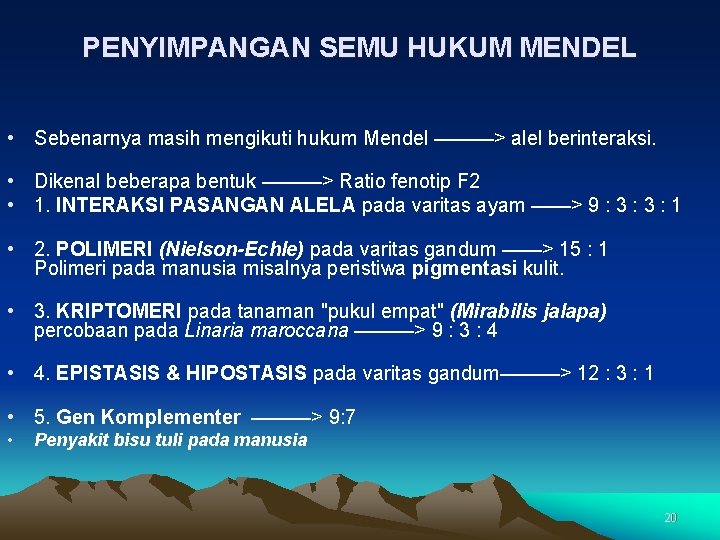 PENYIMPANGAN SEMU HUKUM MENDEL • Sebenarnya masih mengikuti hukum Mendel ———> alel berinteraksi. •