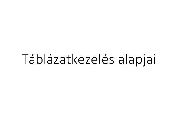 Táblázatkezelés alapjai 