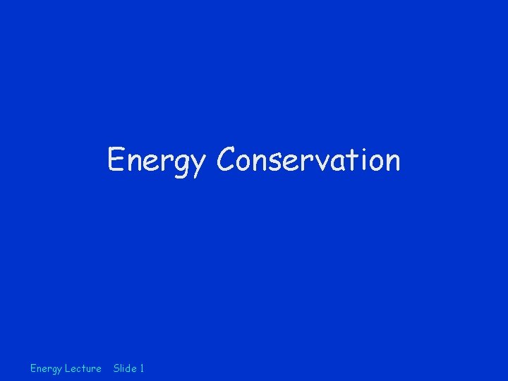 Energy Conservation Energy Lecture Slide 1 