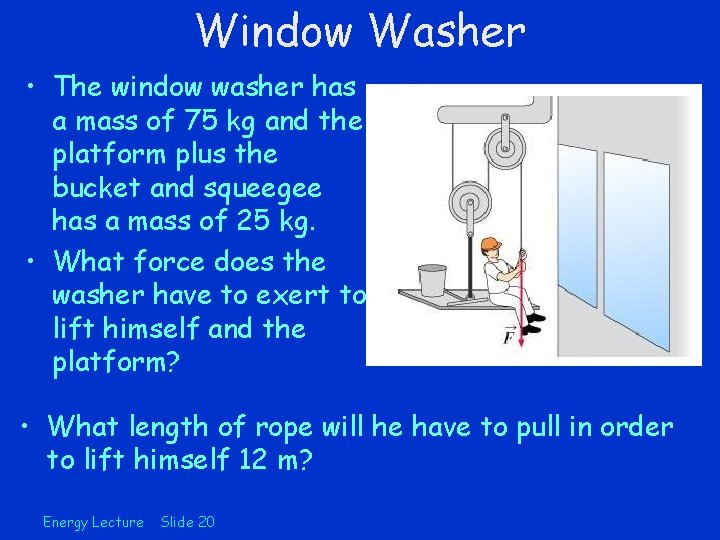 Window Washer • The window washer has a mass of 75 kg and the