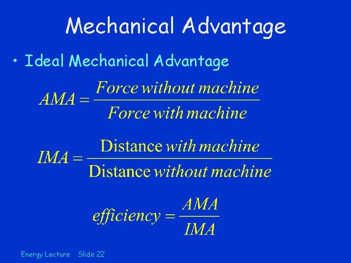 Mechanical Advantage • Ideal Mechanical Advantage Energy Lecture Slide 22 