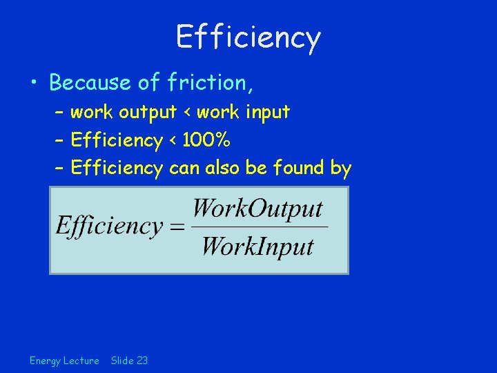 Efficiency • Because of friction, – work output < work input – Efficiency <