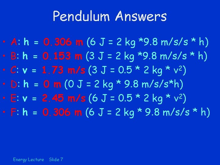 Pendulum Answers • • • A: h = 0. 306 m (6 J =