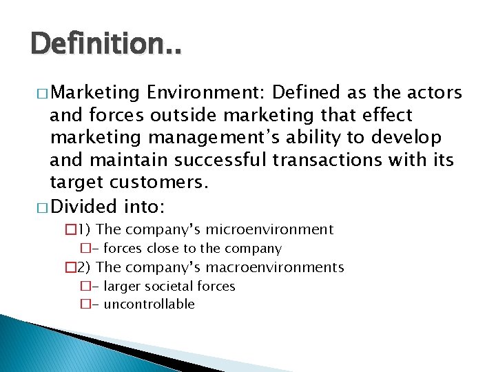 Definition. . � Marketing Environment: Defined as the actors and forces outside marketing that