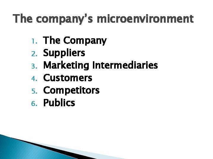 The company’s microenvironment 1. 2. 3. 4. 5. 6. The Company Suppliers Marketing Intermediaries