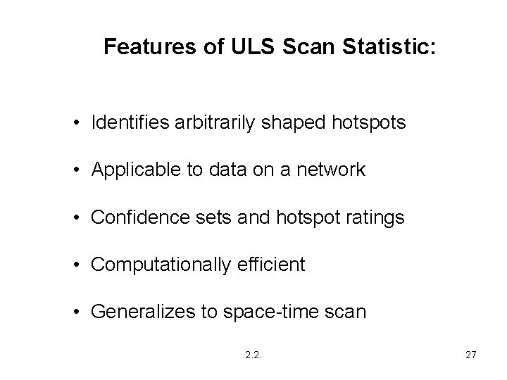 Features of ULS Scan Statistic: • Identifies arbitrarily shaped hotspots • Applicable to data