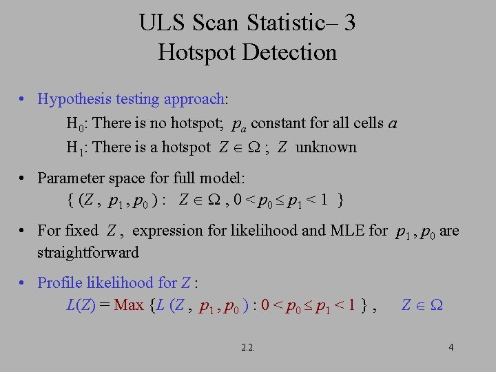 ULS Scan Statistic– 3 Hotspot Detection • Hypothesis testing approach: H 0: There is