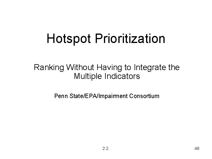 Hotspot Prioritization Ranking Without Having to Integrate the Multiple Indicators Penn State/EPA/Impairment Consortium 2.