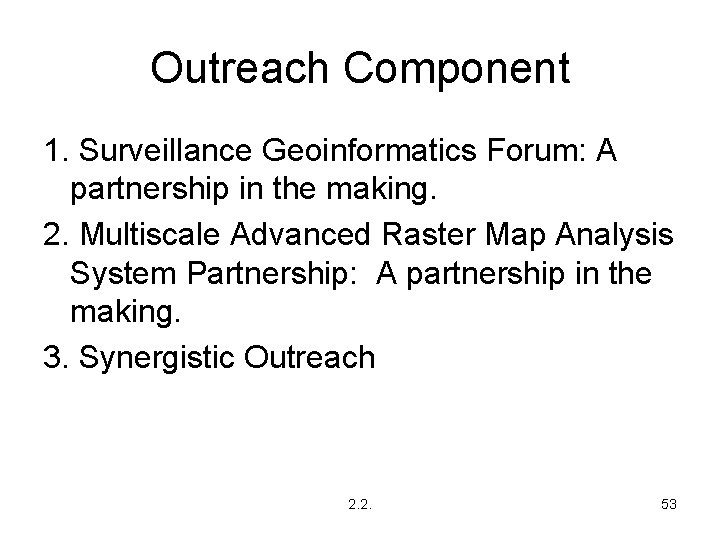 Outreach Component 1. Surveillance Geoinformatics Forum: A partnership in the making. 2. Multiscale Advanced