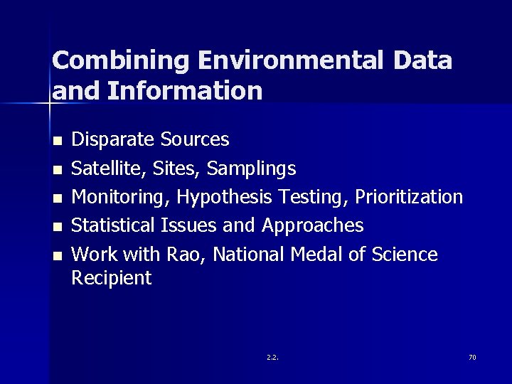 Combining Environmental Data and Information n n Disparate Sources Satellite, Sites, Samplings Monitoring, Hypothesis