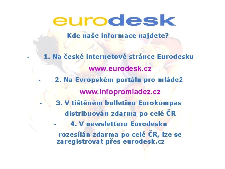 Kde naše informace najdete? 1. Na české internetové stránce Eurodesku - www. eurodesk. cz