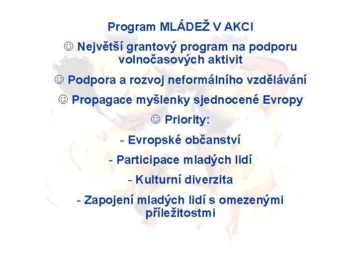 Program MLÁDEŽ V AKCI J Největší grantový program na podporu volnočasových aktivit J Podpora
