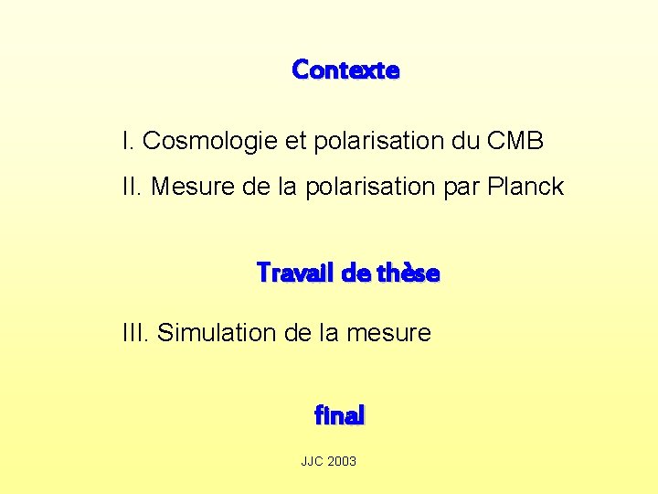 Contexte I. Cosmologie et polarisation du CMB II. Mesure de la polarisation par Planck